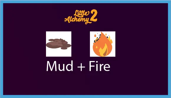 little alchemy 2 mud + Fire