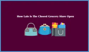 How Late is The Closest Grocery Store Open