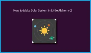 How to Make Solar System in Little Alchemy 2