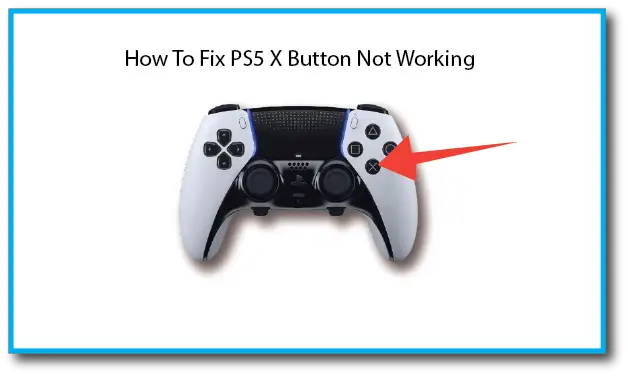 How To Fix PS5 X Button Not Working