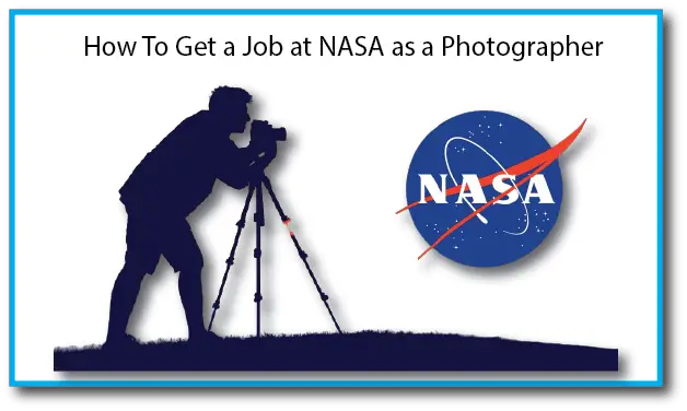 How To Get a Job at NASA as a Photographer