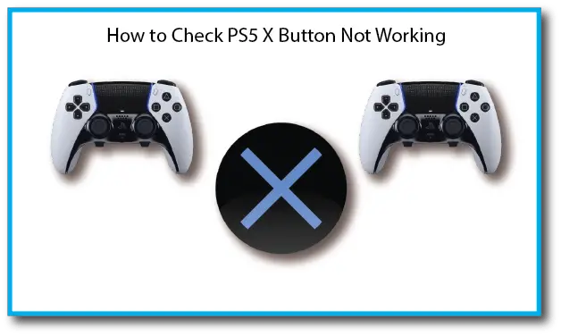 How to Check PS5 X Button Not Working