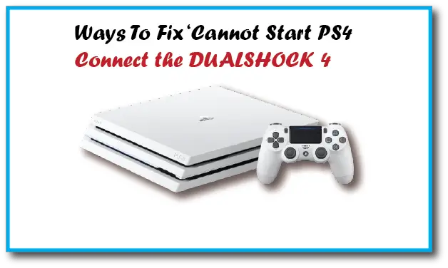 Ways To Fix ‘Cannot Start PS4. Connect the DUALSHOCK 4’ issue